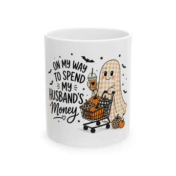 Halloween Ghost Mug - "On My Way to Spend My Husband's Money" Cute Fall Coffee Cup (11oz, 15oz)
