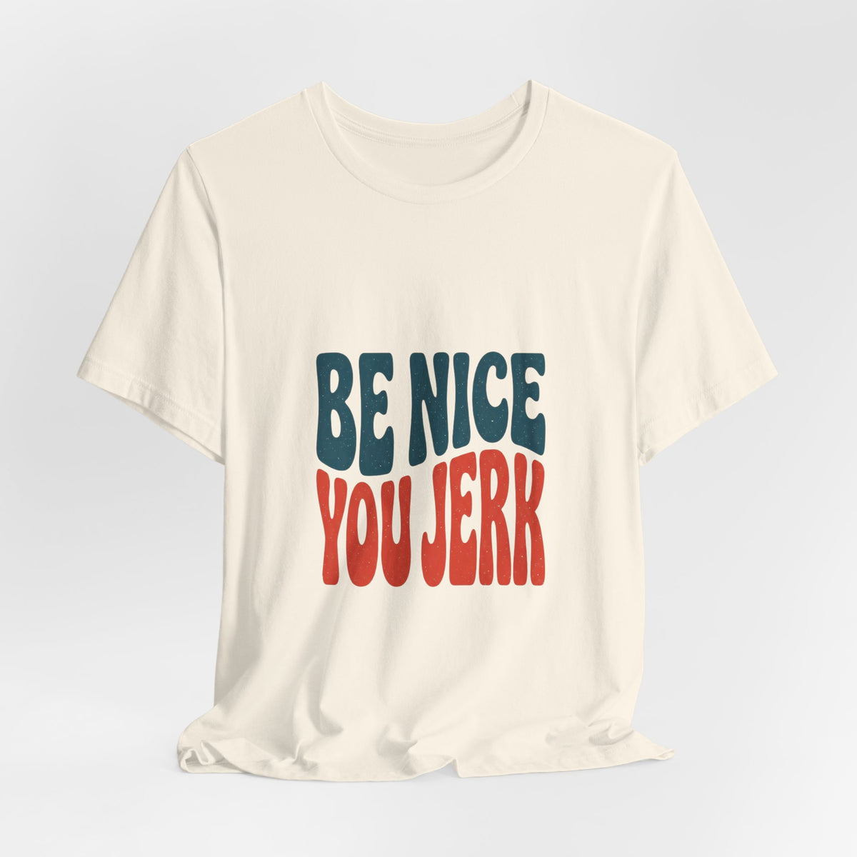 Be Nice You Jerk Phrase Tee | Retro Bold Typography T-Shirt