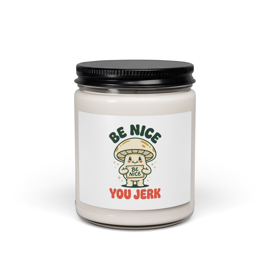 Be Nice You Jerk Mushroom Candle, Soy Wax 9oz | Sassy Phrase Candle