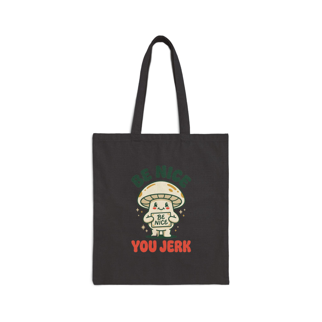 Be Nice You Jerk mushroom illustration Tote | funny slogan canvas tote