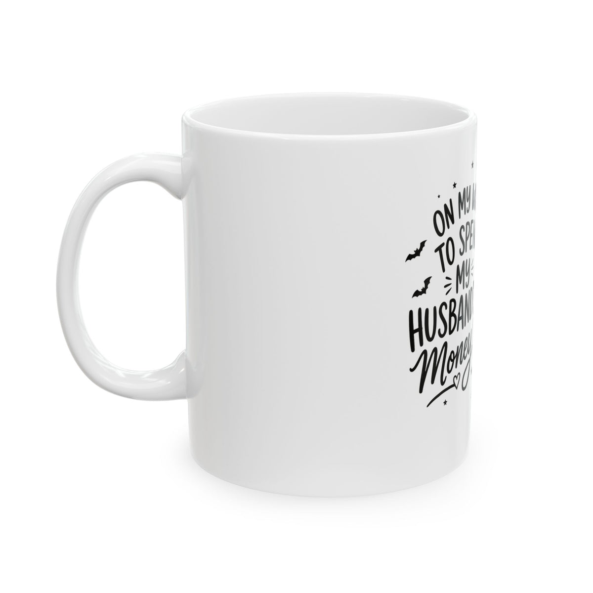Halloween Ghost Mug - "On My Way to Spend My Husband's Money" Cute Fall Coffee Cup (11oz, 15oz)