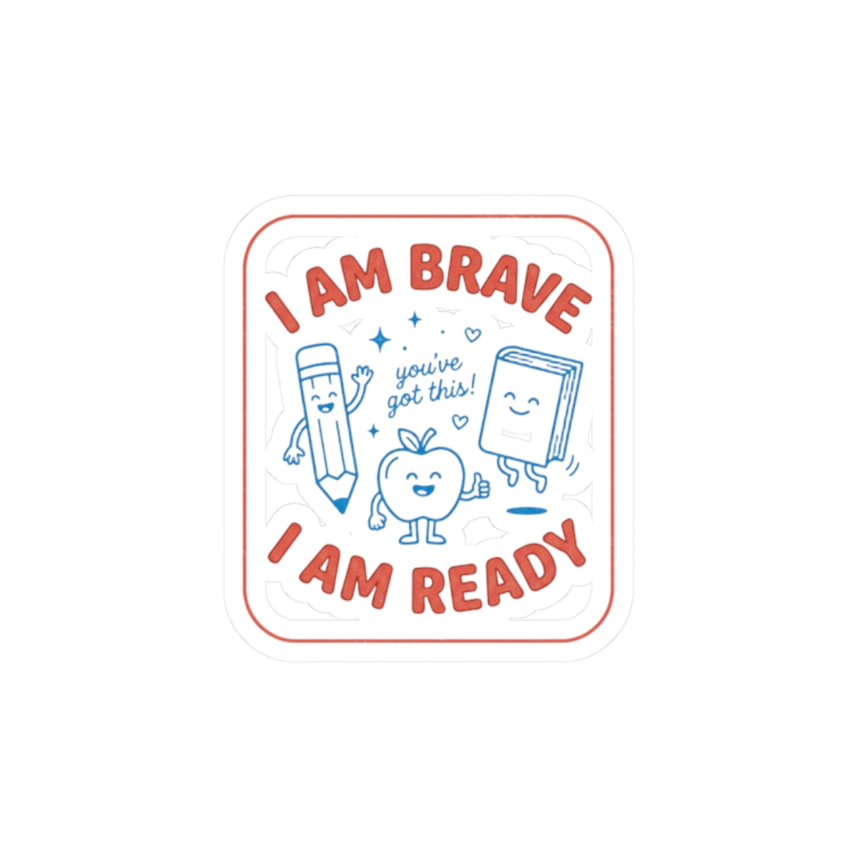 I Am Brave I Am Ready Sticker | First Day of School, Grade Keepsake