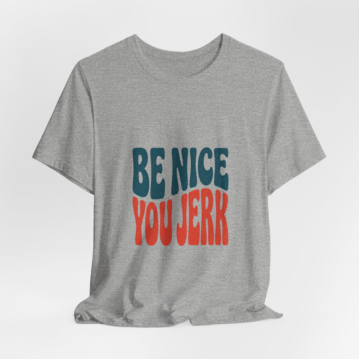 Be Nice You Jerk Phrase Tee | Retro Bold Typography T-Shirt