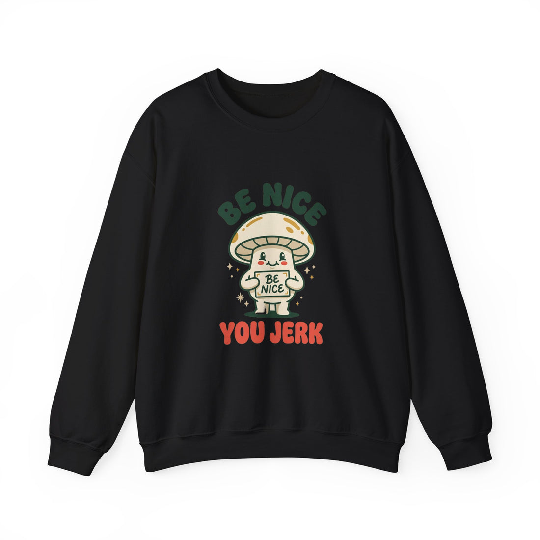 Be Nice You Jerk mushroom illustration Crewneck Sweatshirt | snarky slogan, cottagecore vibe