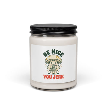 Be Nice You Jerk Mushroom Candle, Soy Wax 9oz | Sassy Phrase Candle