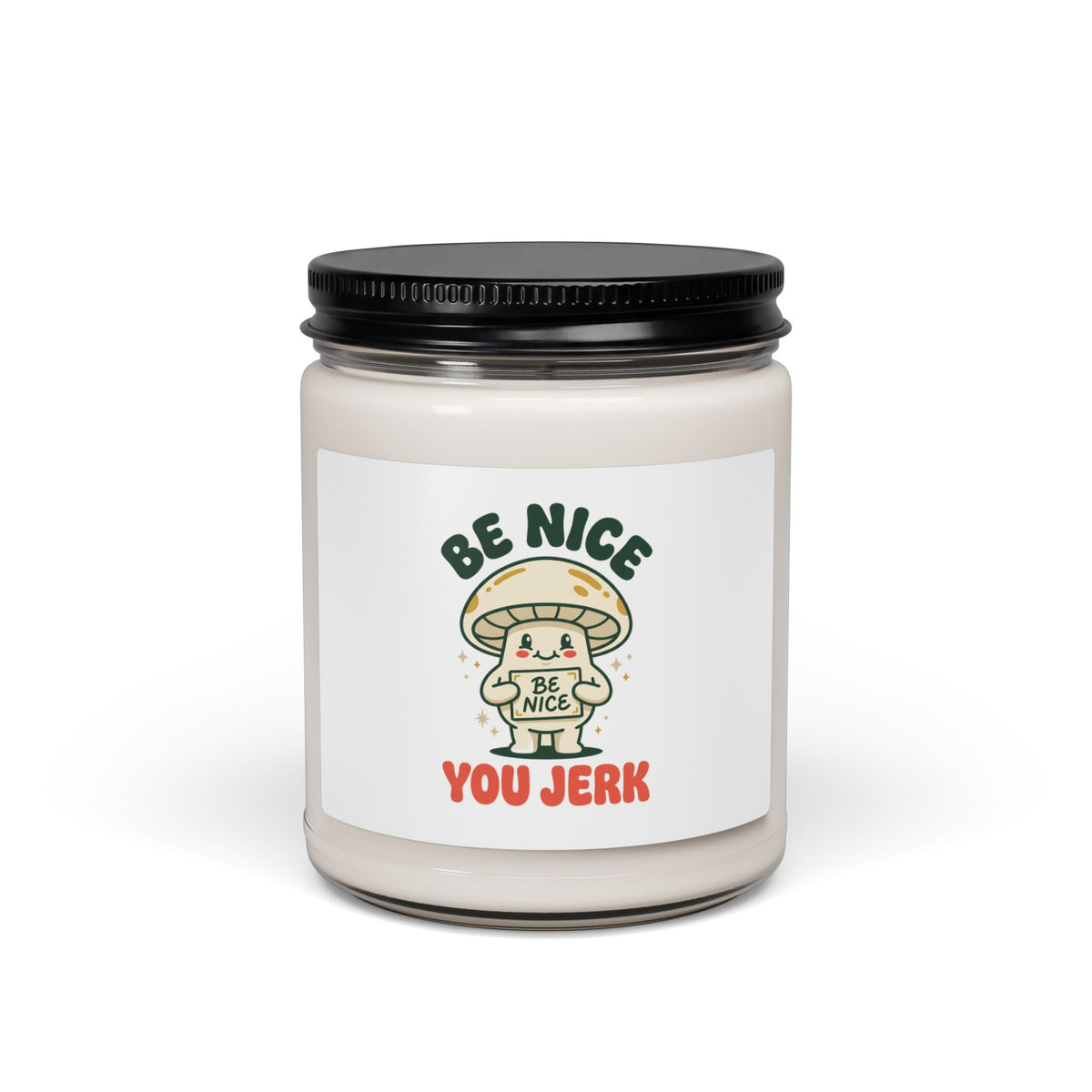 Be Nice You Jerk Mushroom Candle, Soy Wax 9oz | Sassy Phrase Candle