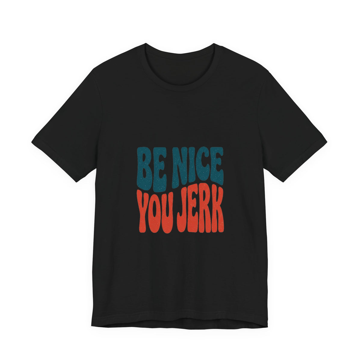 Be Nice You Jerk Phrase Tee | Retro Bold Typography T-Shirt