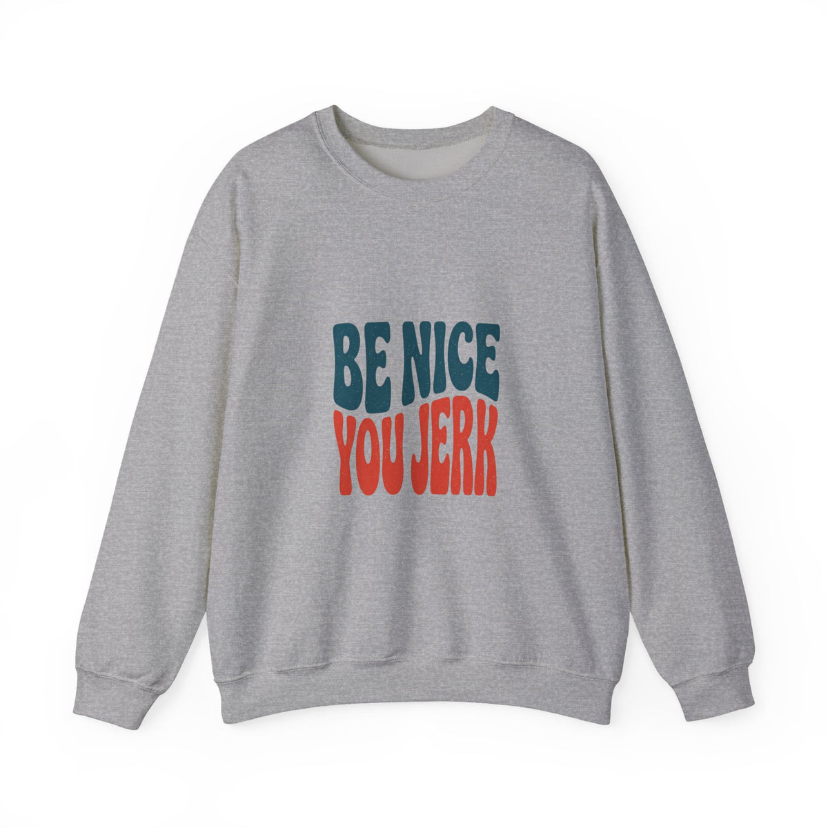 Be Nice You Jerk sweatshirt | retro typography, bold phrase