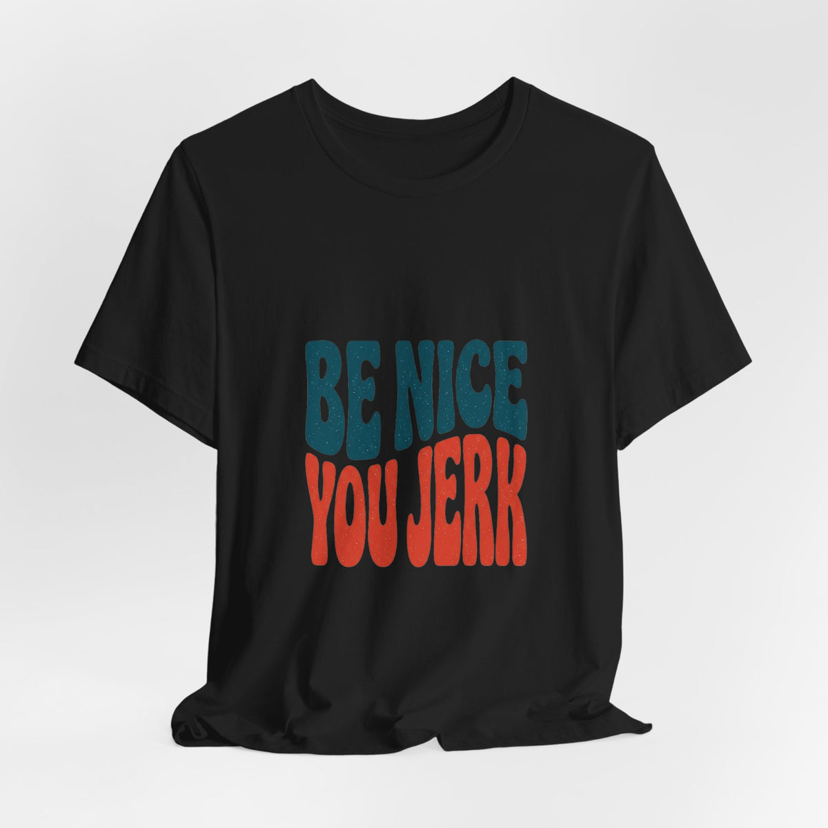 Be Nice You Jerk Phrase Tee | Retro Bold Typography T-Shirt