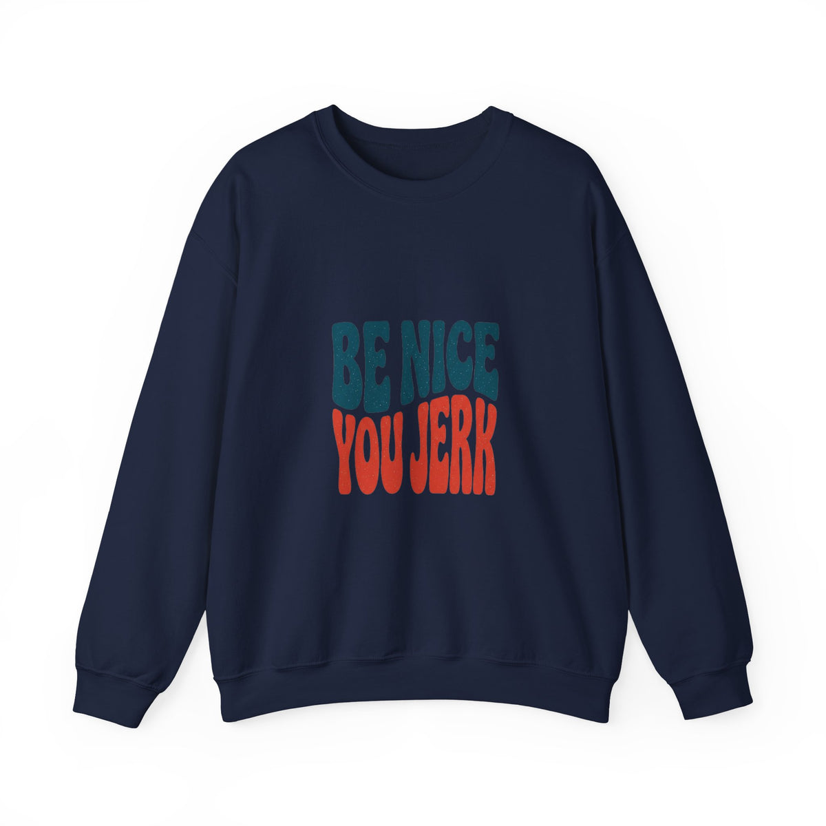 Be Nice You Jerk sweatshirt | retro typography, bold phrase