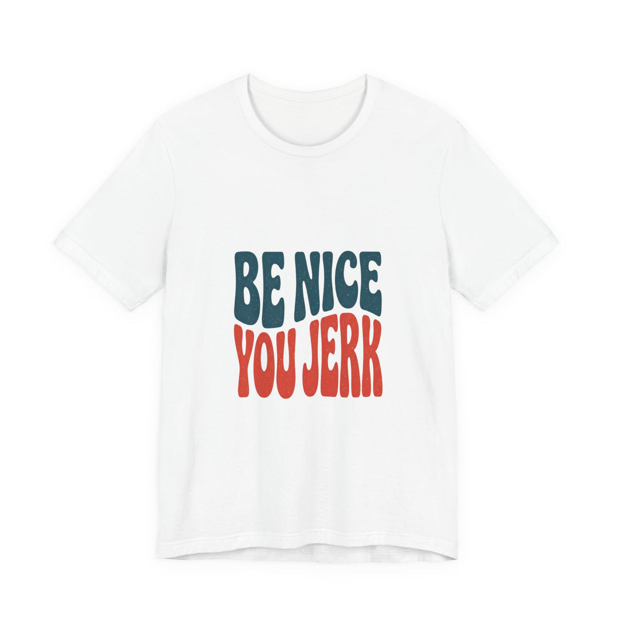 Be Nice You Jerk Phrase Tee | Retro Bold Typography T-Shirt