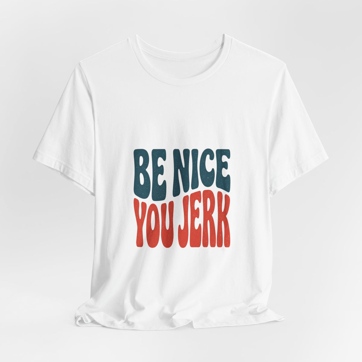 Be Nice You Jerk Phrase Tee | Retro Bold Typography T-Shirt