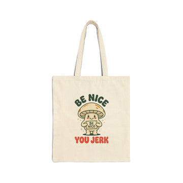 Be Nice You Jerk mushroom illustration Tote | funny slogan canvas tote