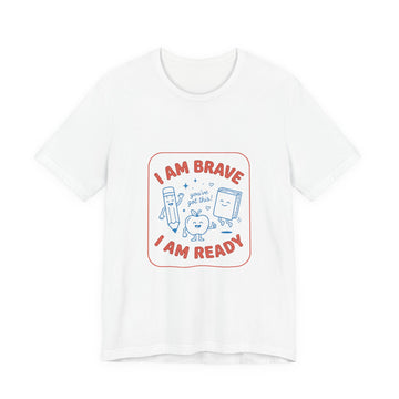 I Am Brave I Am Ready T-Shirt | First Day of School, Grade Keepsake