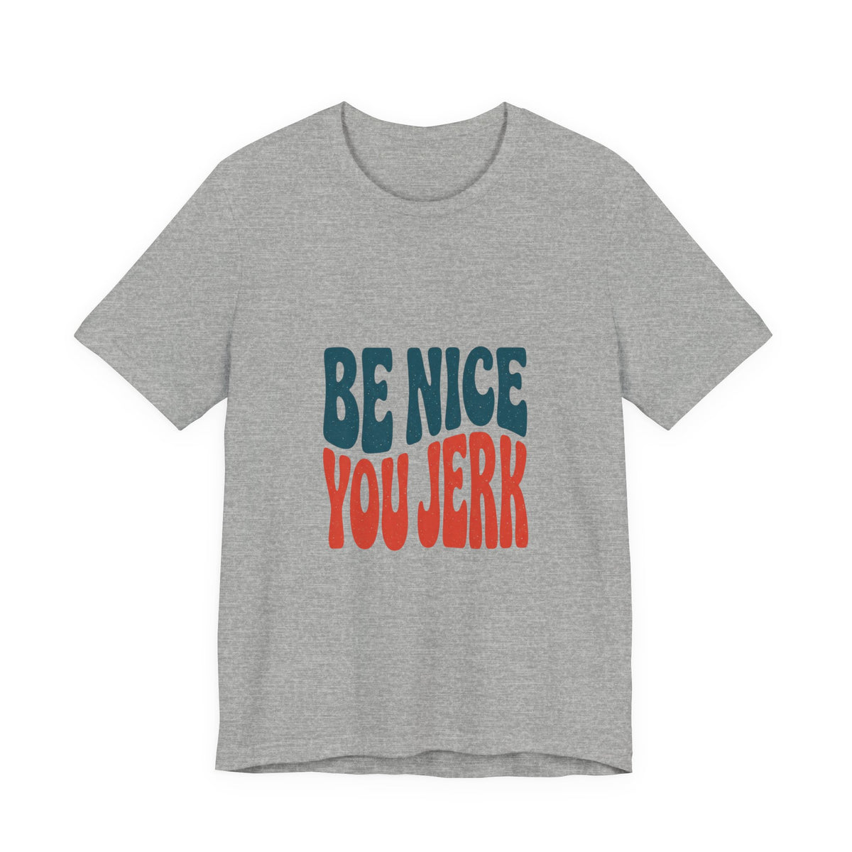 Be Nice You Jerk Phrase Tee | Retro Bold Typography T-Shirt