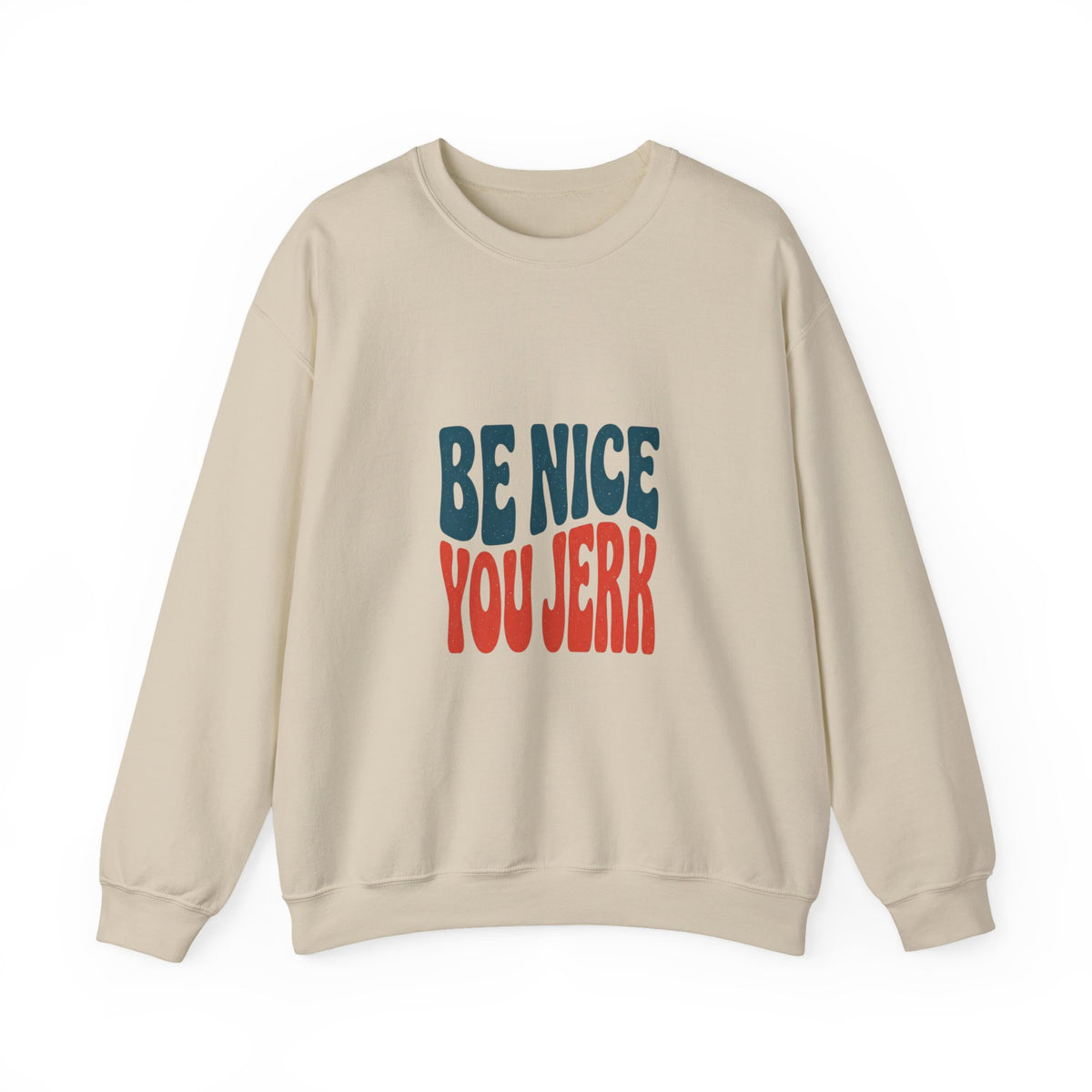 Be Nice You Jerk sweatshirt | retro typography, bold phrase